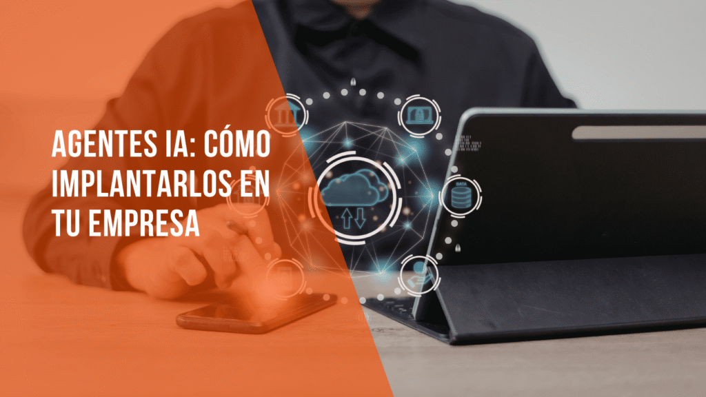 Agentes IA: cómo implantarlos en tu empresa